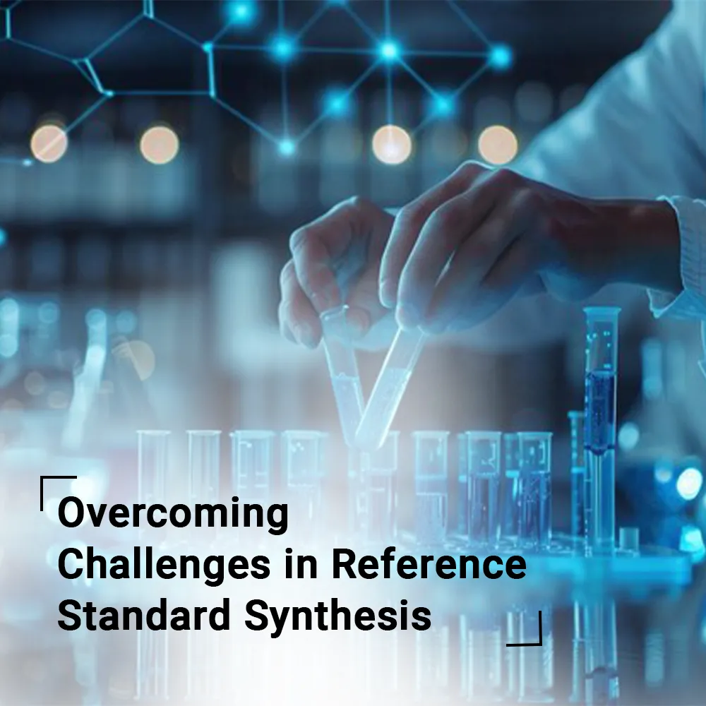 Overcoming Challenges in Reference Standard Synthesis Pharmaceutical reference standards for drug potency and purity